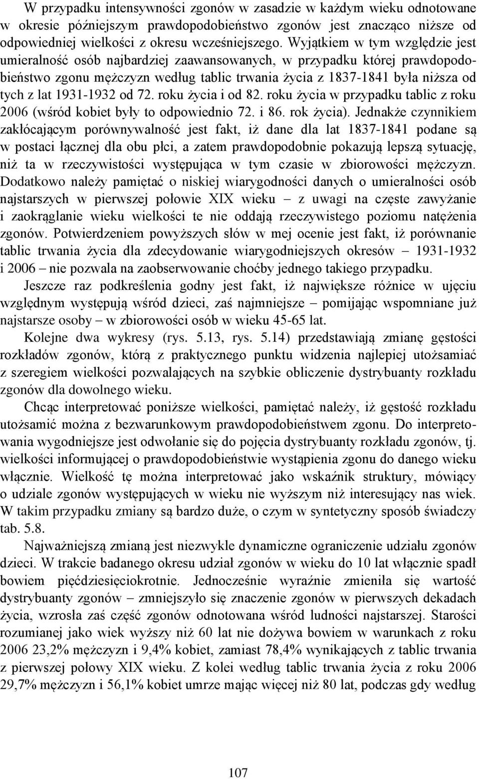 1931-1932 od 72. roku życia i od 82. roku życia w przypadku tablic z roku 2006 (wśród kobiet były to odpowiednio 72. i 86. rok życia).