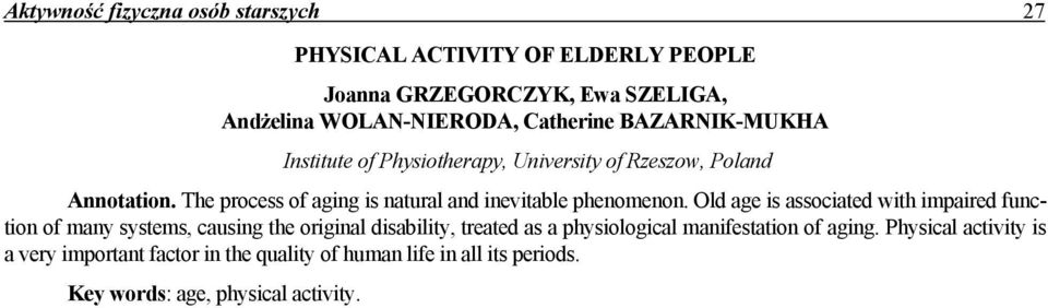 Old age is associated with impaired function of many systems, causing the original disability, treated as a physiological