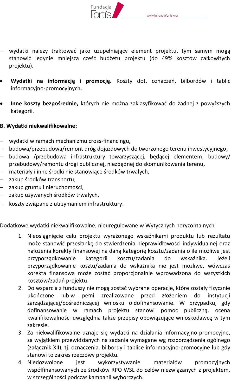 Wydatki niekwalifikowalne: wydatki w ramach mechanizmu cross-financingu, budowa/przebudowa/remont dróg dojazdowych do tworzonego terenu inwestycyjnego, budowa /przebudowa infrastruktury