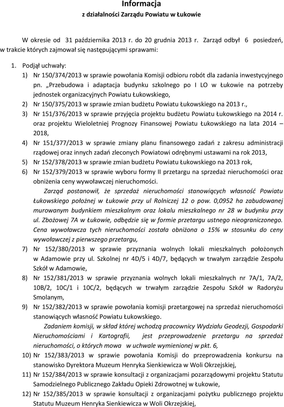 Przebudowa i adaptacja budynku szkolnego po I LO w Łukowie na potrzeby jednostek organizacyjnych Powiatu Łukowskiego, 2) Nr 150/375/2013 w sprawie zmian budżetu Powiatu Łukowskiego na 2013 r.