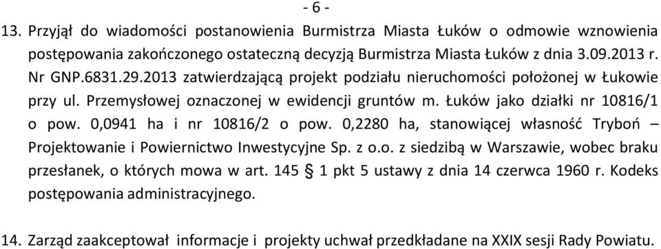 0,0941 ha i nr 10816/2 o pow. 0,2280 ha, stanowiącej własność Tryboń Projektowanie i Powiernictwo Inwestycyjne Sp. z o.o. z siedzibą w Warszawie, wobec braku przesłanek, o których mowa w art.