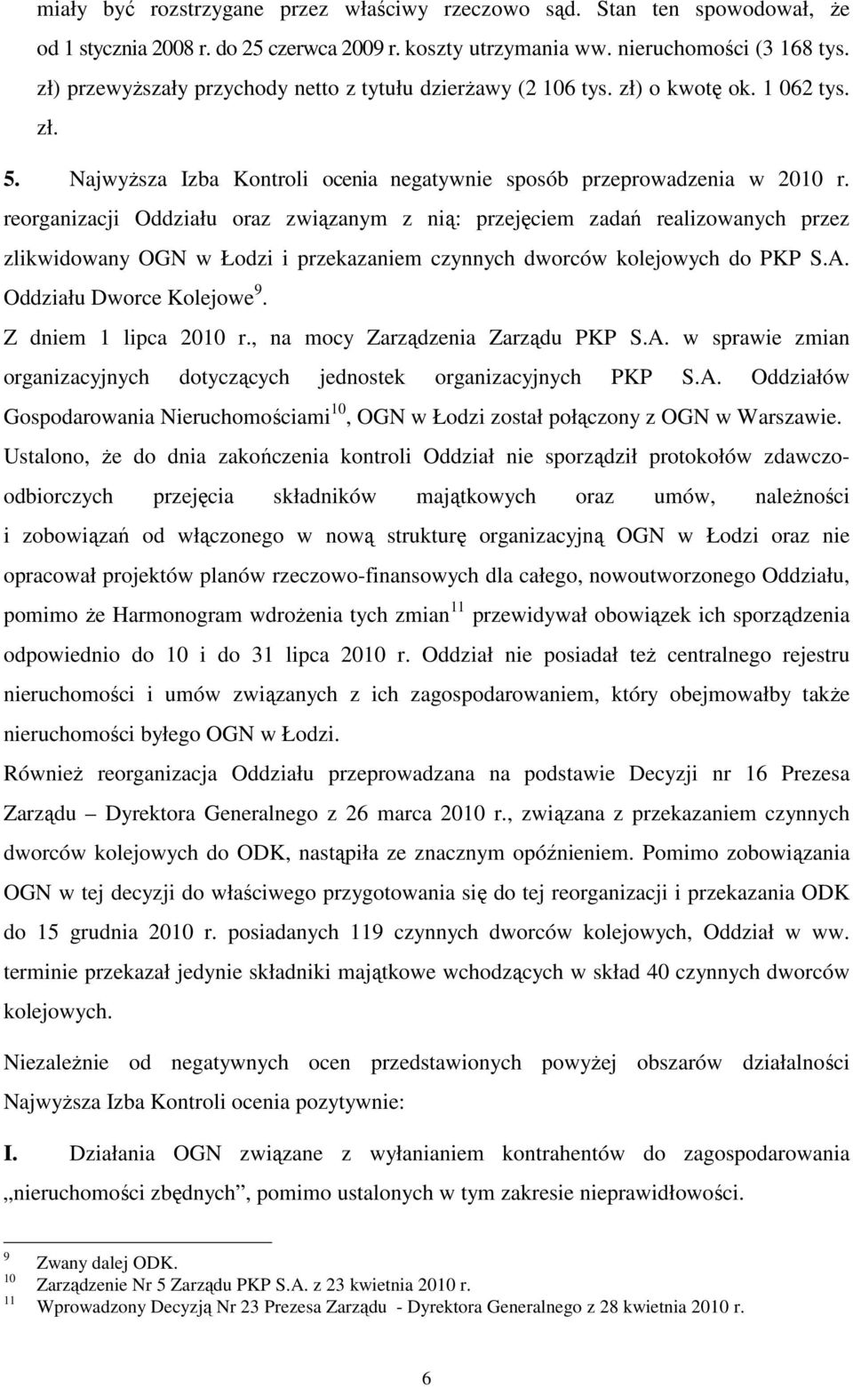 reorganizacji Oddziału oraz związanym z nią: przejęciem zadań realizowanych przez zlikwidowany OGN w Łodzi i przekazaniem czynnych dworców kolejowych do PKP S.A. Oddziału Dworce Kolejowe 9.