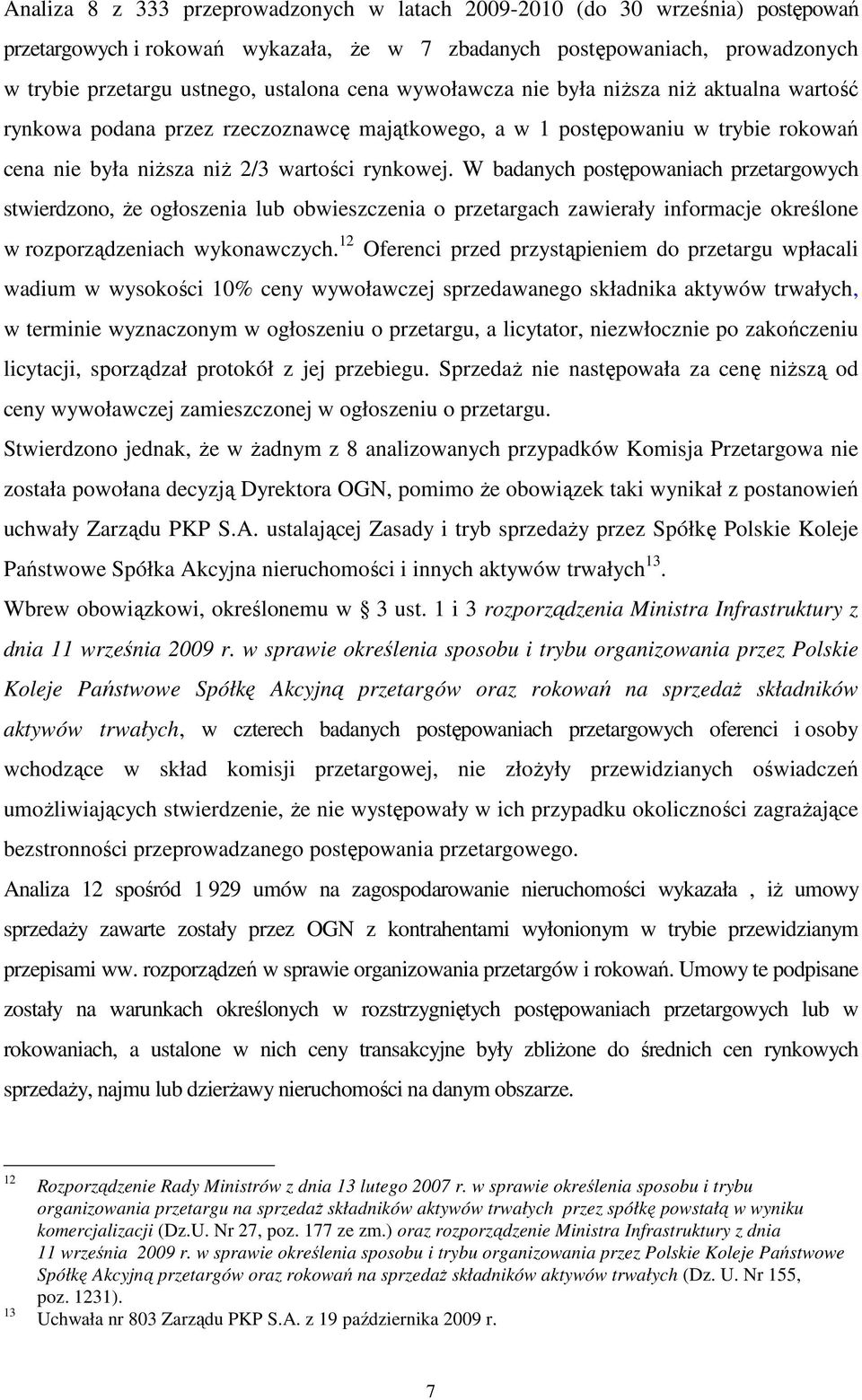 W badanych postępowaniach przetargowych stwierdzono, że ogłoszenia lub obwieszczenia o przetargach zawierały informacje określone w rozporządzeniach wykonawczych.