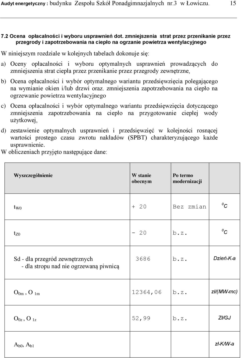 wyboru optymalnych usprawnień prowadzących do zmniejszenia strat ciepła przez przenikanie przez przegrody zewnętrzne, b) Ocena opłacalności i wybór optymalnego wariantu przedsięwzięcia polegającego