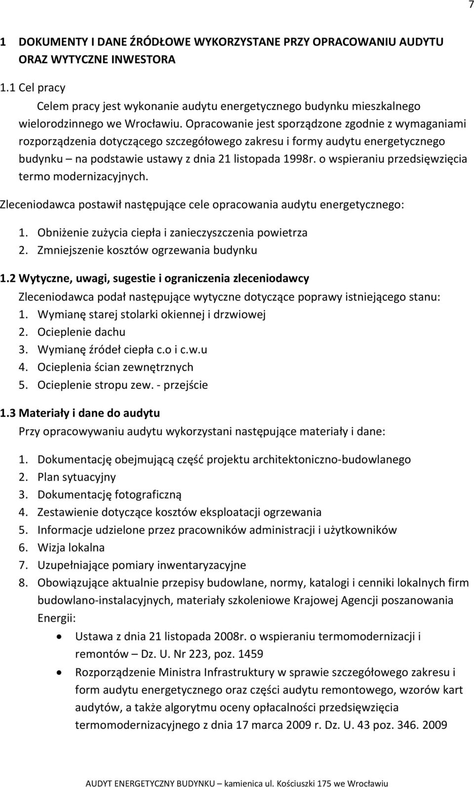 Opracowanie jest sporządzone zgodnie z wymaganiami rozporządzenia dotyczącego szczegółowego zakresu i formy audytu energetycznego budynku na podstawie ustawy z dnia 21 listopada 1998r.