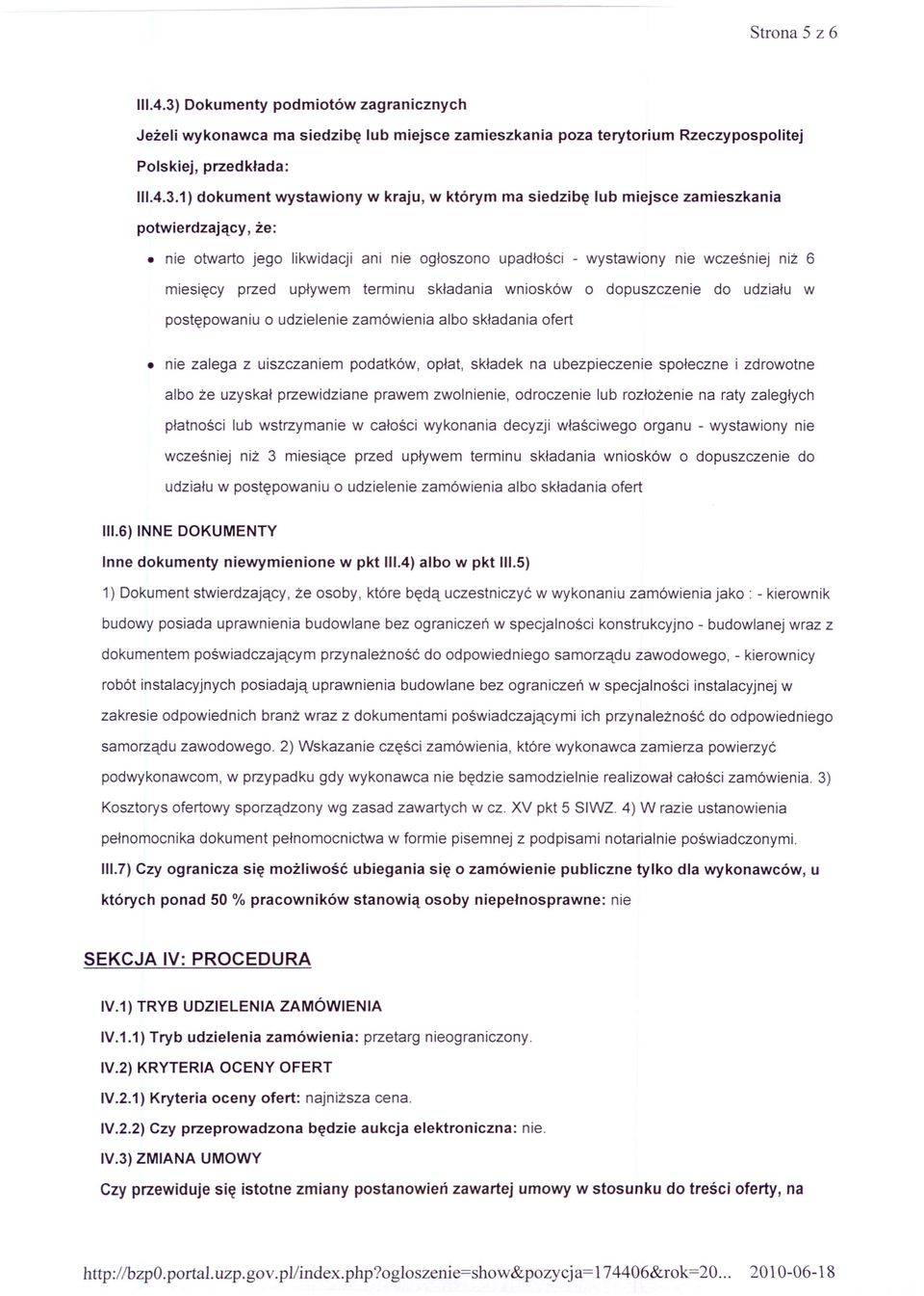 1)dokument wystawiony w kraju, w którym ma siedzibę lub miejsce zamieszkania potwierdzający, że: nie otwarto jego likwidacji ani nie ogłoszono upadłości - wystawiony nie wcześniej niż 6 miesięcy