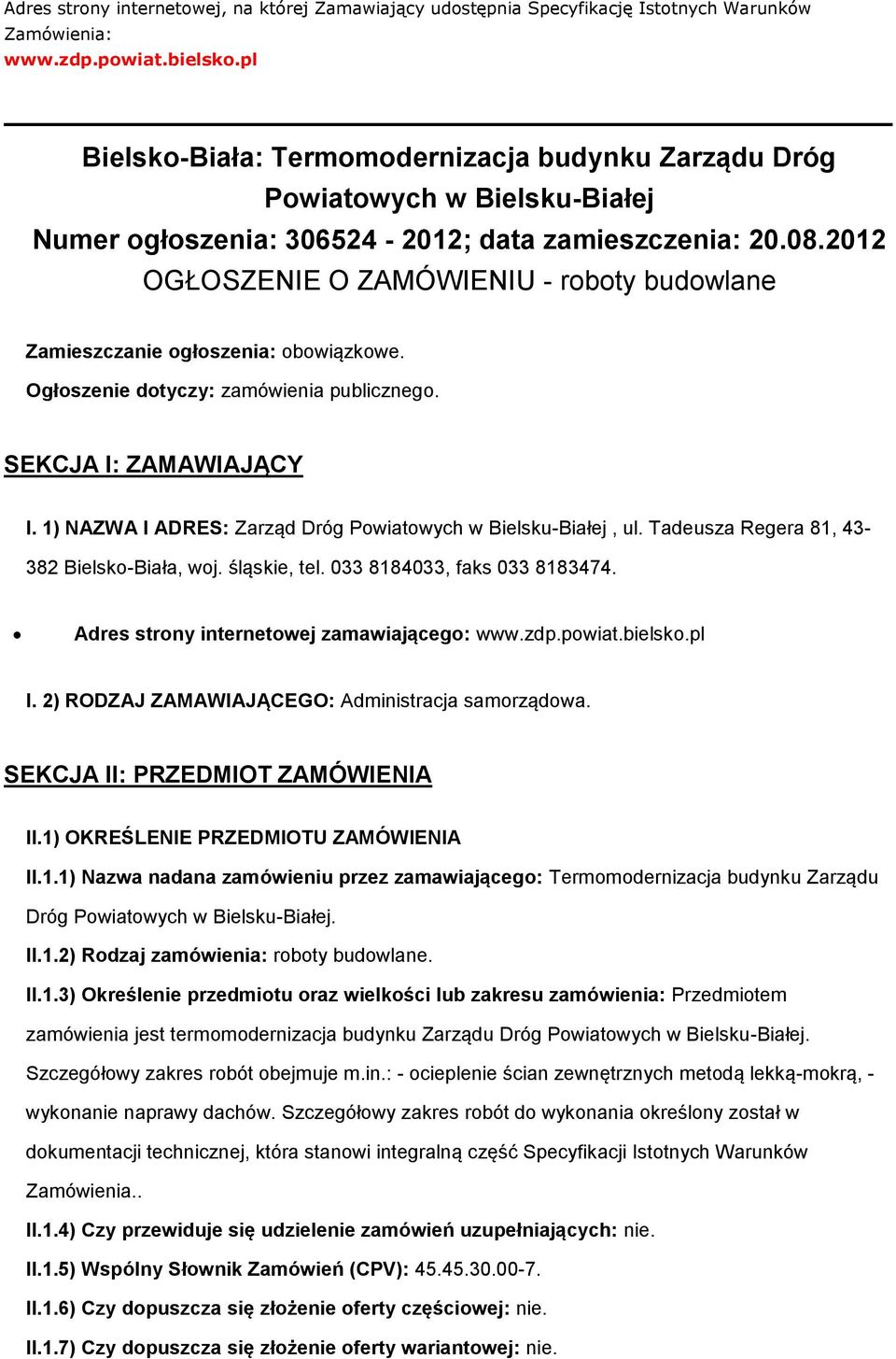 2012 OGŁOSZENIE O ZAMÓWIENIU - roboty budowlane Zamieszczanie ogłoszenia: obowiązkowe. Ogłoszenie dotyczy: zamówienia publicznego. SEKCJA I: ZAMAWIAJĄCY I.