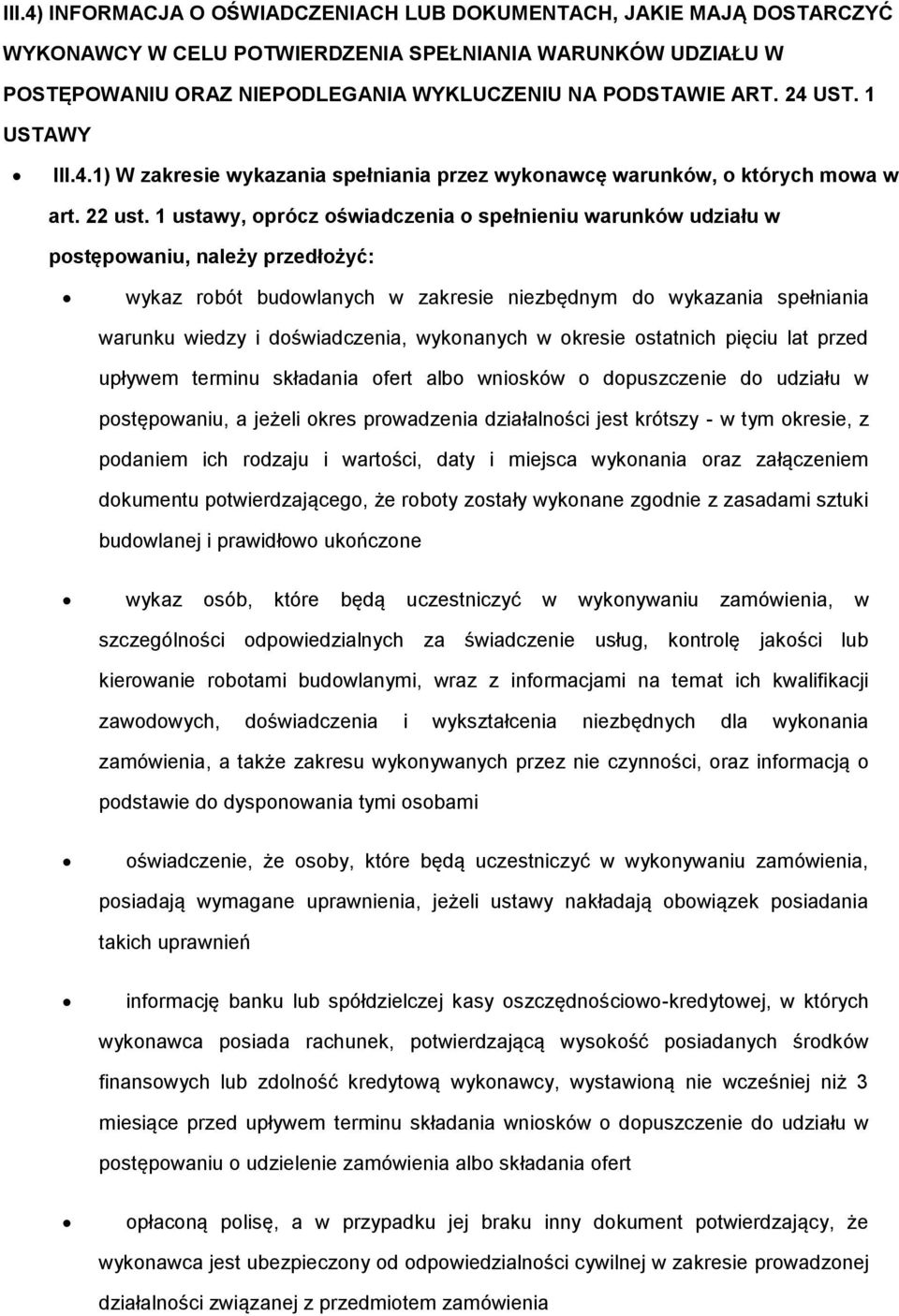 1 ustawy, oprócz oświadczenia o spełnieniu warunków udziału w postępowaniu, należy przedłożyć: wykaz robót budowlanych w zakresie niezbędnym do wykazania spełniania warunku wiedzy i doświadczenia,