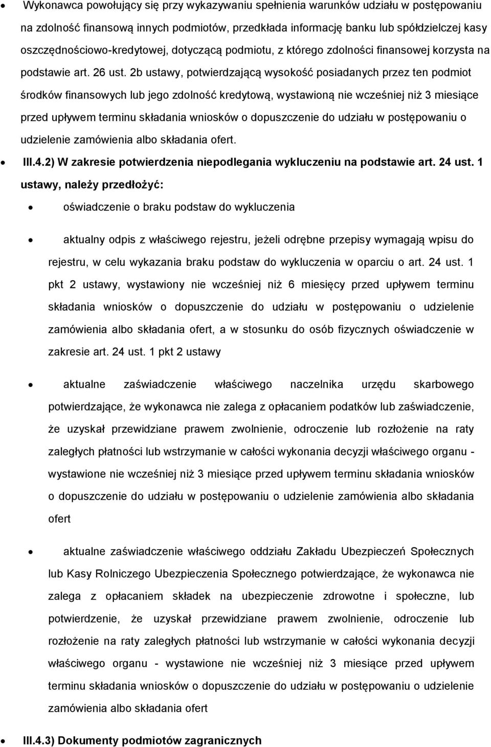 2b ustawy, potwierdzającą wysokość posiadanych przez ten podmiot środków finansowych lub jego zdolność kredytową, wystawioną nie wcześniej niż 3 miesiące przed upływem terminu składania wniosków o