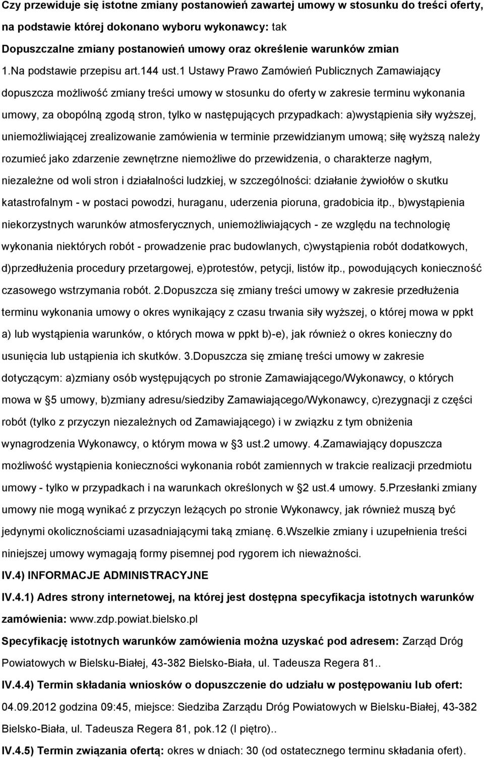 1 Ustawy Prawo Zamówień Publicznych Zamawiający dopuszcza możliwość zmiany treści umowy w stosunku do oferty w zakresie terminu wykonania umowy, za obopólną zgodą stron, tylko w następujących