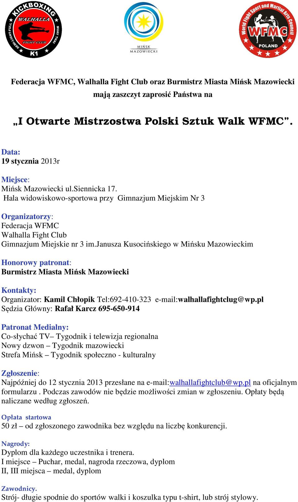 janusza Kusocińskiego w Mińsku Mazowieckim Honorowy patronat: Burmistrz Miasta Mińsk Mazowiecki Kontakty: Organizator: Kamil Chłopik Tel:692-410-323 e-mail:walhallafightclug@wp.