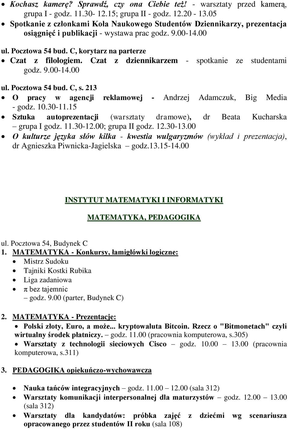 Czat z dziennikarzem - spotkanie ze studentami godz. 9.00-14.00 ul. Pocztowa 54 bud. C, s. 213 O pracy w agencji reklamowej - Andrzej Adamczuk, Big Media - godz. 10.30-11.