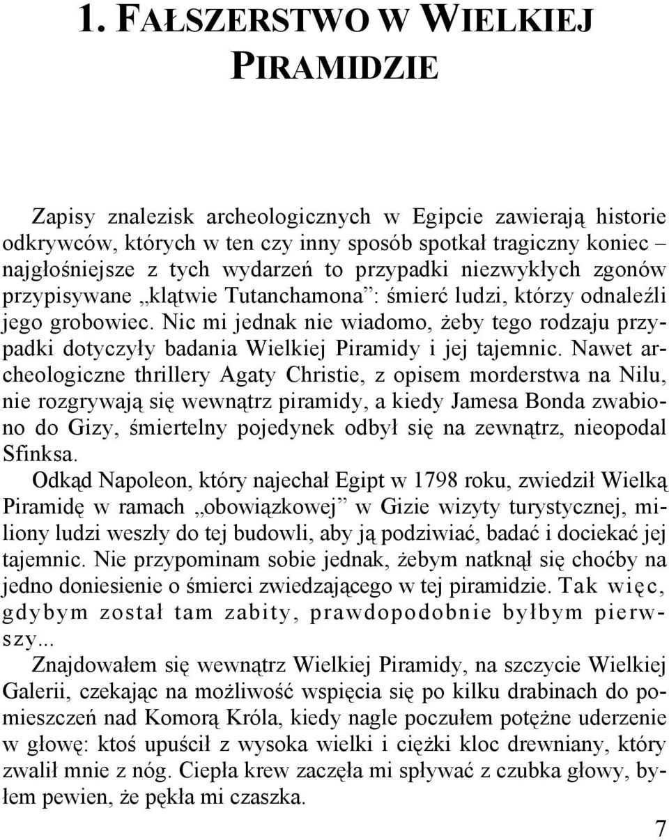 Nic mi jednak nie wiadomo, Ŝeby tego rodzaju przypadki dotyczyły badania Wielkiej Piramidy i jej tajemnic.