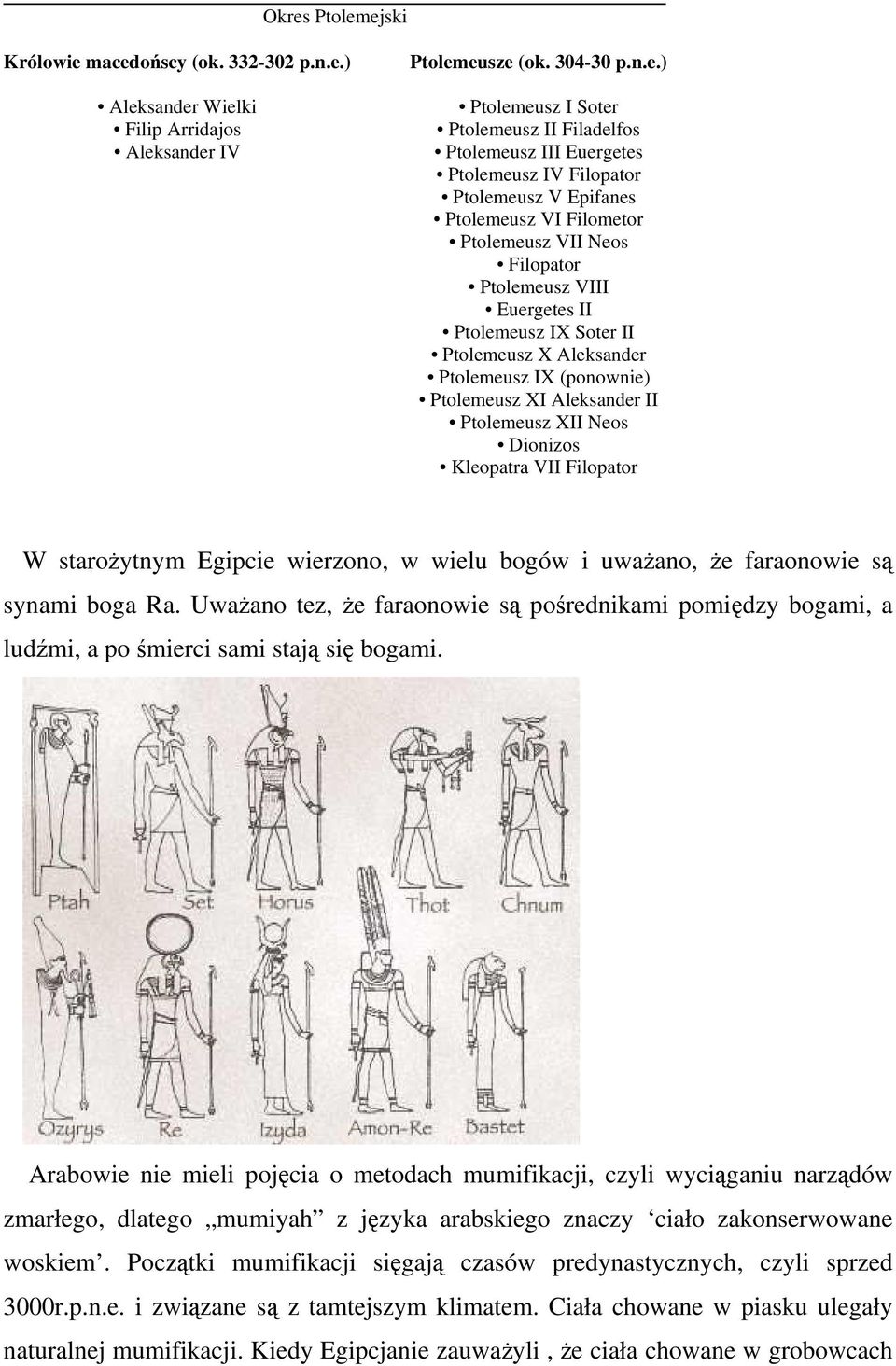 (ponownie) Ptolemeusz XI Aleksander II Ptolemeusz XII Neos Dionizos Kleopatra VII Filopator W starożytnym Egipcie wierzono, w wielu bogów i uważano, że faraonowie są synami boga Ra.