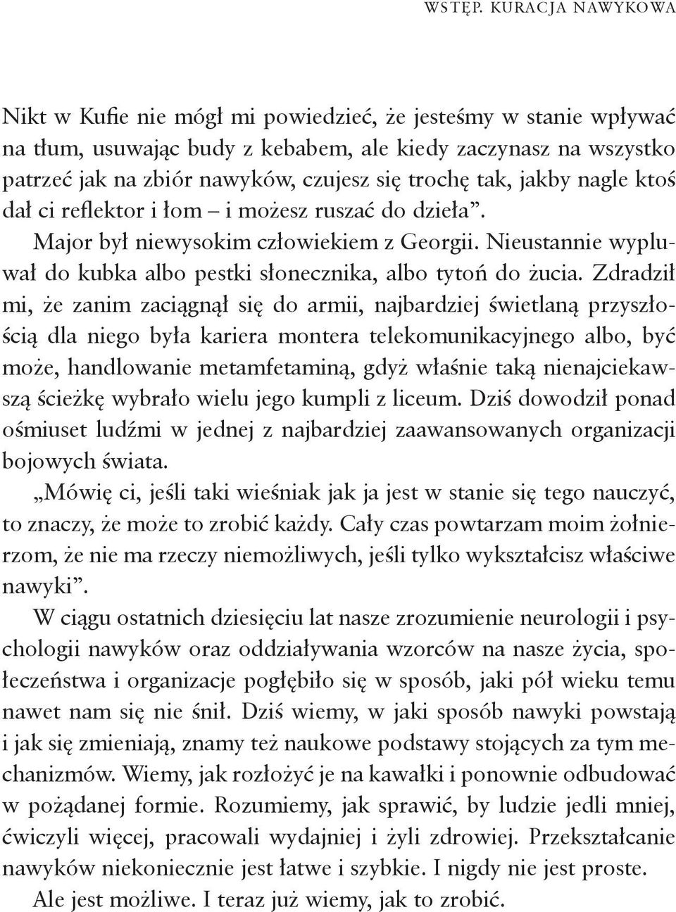 tak, jakby nagle ktoś dał ci reflektor i łom i możesz ruszać do dzieła. Major był niewysokim człowiekiem z Georgii. Nieustannie wypluwał do kubka albo pestki słonecznika, albo tytoń do żucia.