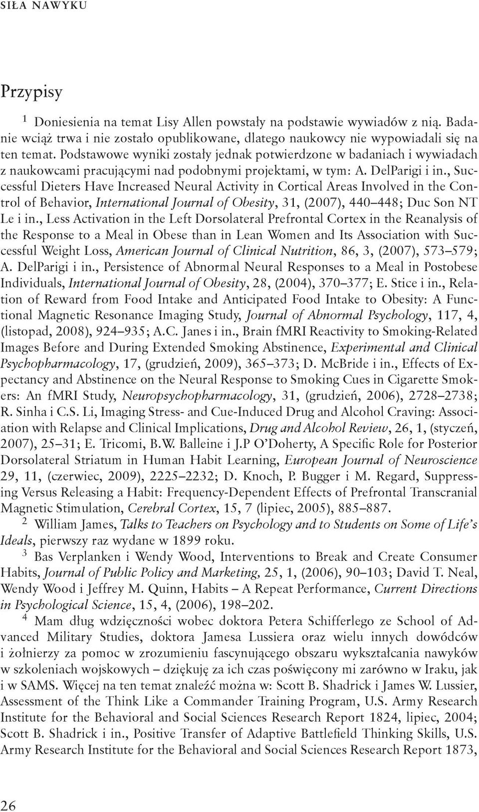 , Successful Dieters Have Increased Neural Activity in Cortical Areas Involved in the Control of Behavior, International Journal of Obesity, 31, (2007), 440 448; Duc Son NT Le i in.