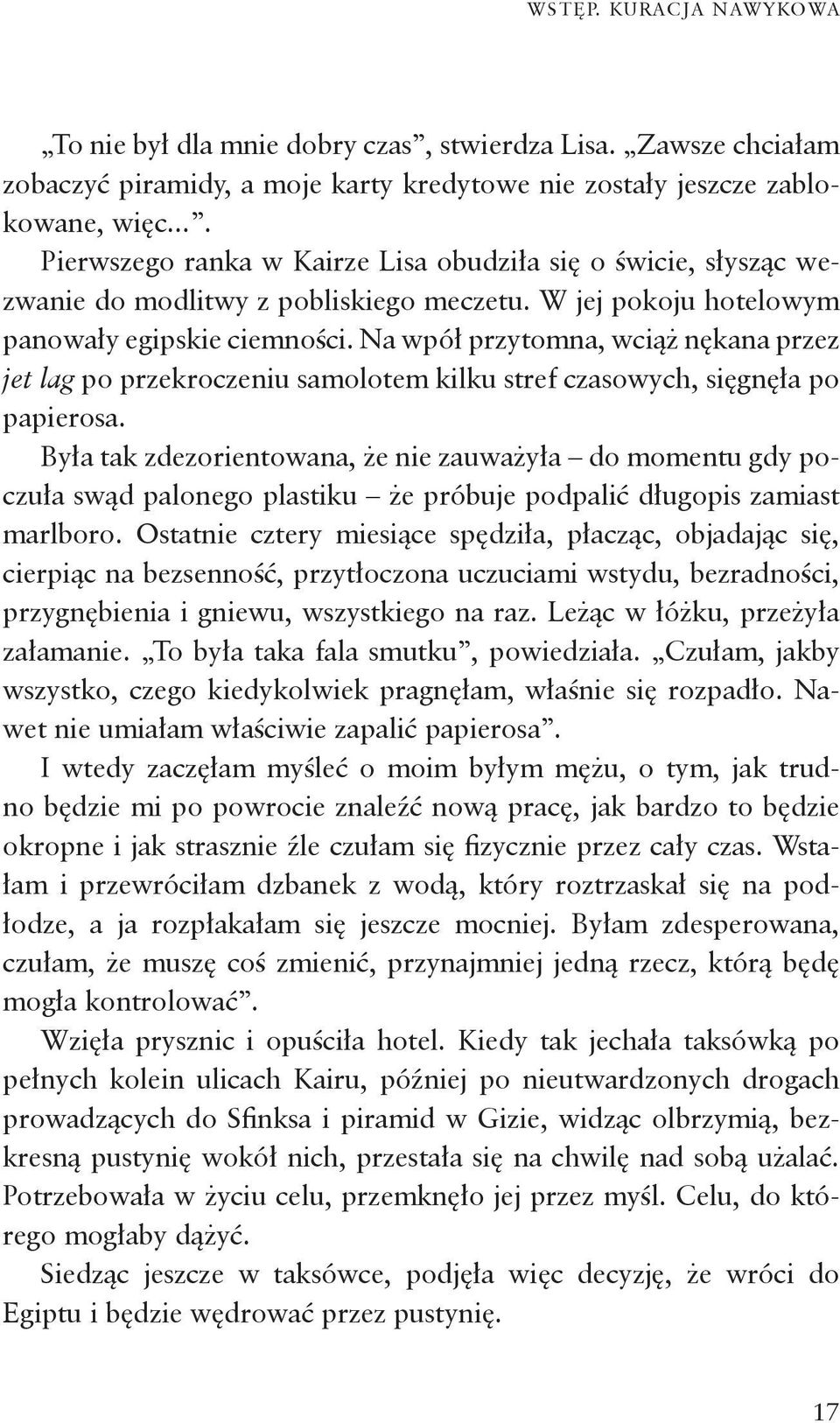 Na wpół przytomna, wciąż nękana przez jet lag po przekroczeniu samolotem kilku stref czasowych, sięgnęła po papierosa.