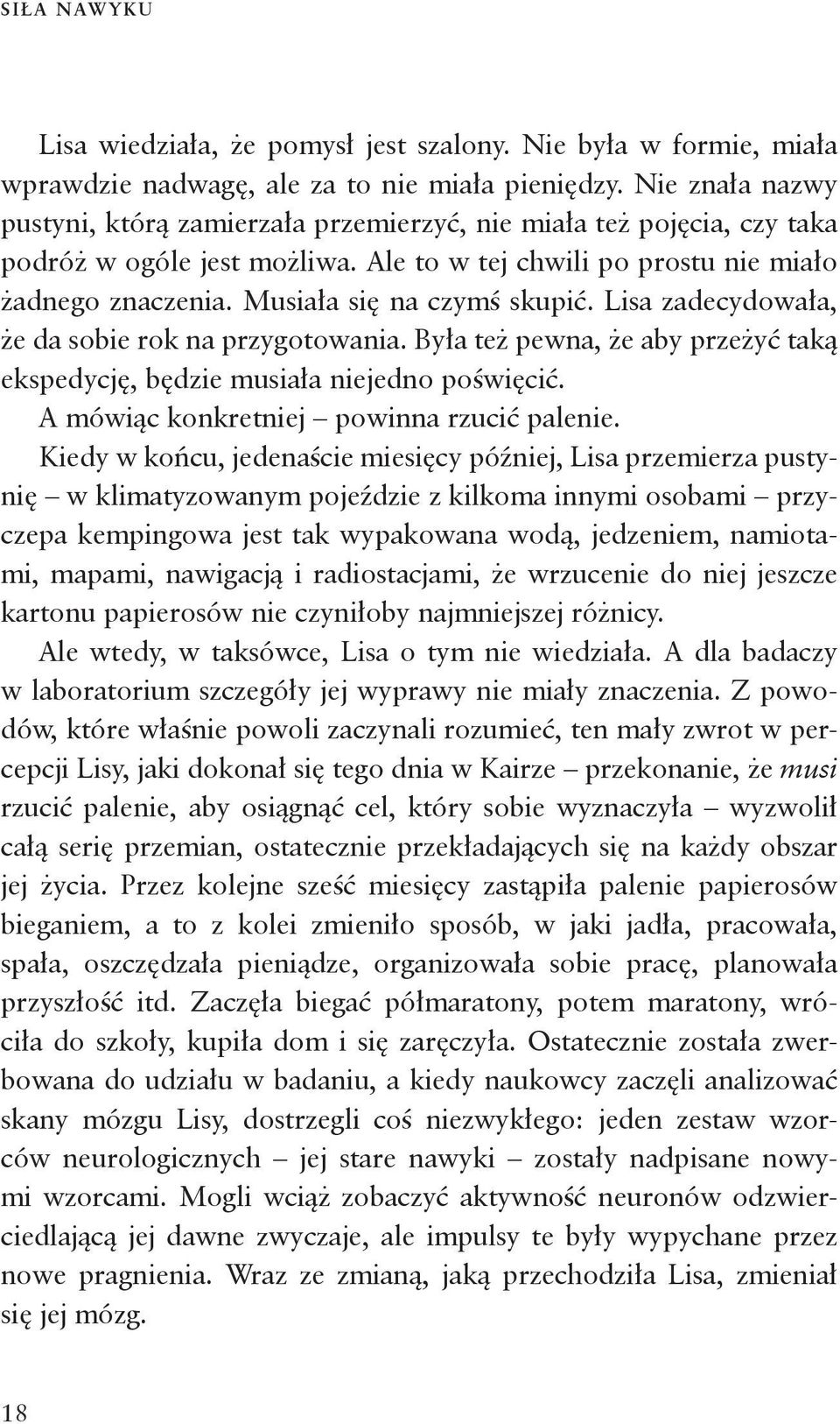 Musiała się na czymś skupić. Lisa zadecydowała, że da sobie rok na przygotowania. Była też pewna, że aby przeżyć taką ekspedycję, będzie musiała niejedno poświęcić.