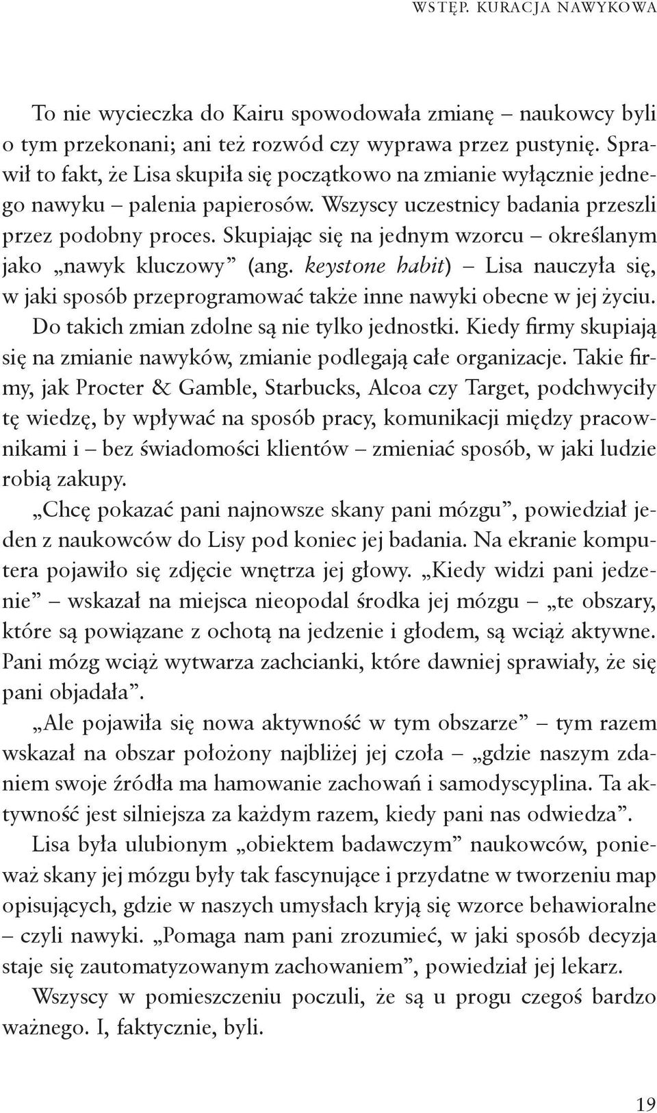 Skupiając się na jednym wzorcu określanym jako nawyk kluczowy (ang. keystone habit) Lisa nauczyła się, w jaki sposób przeprogramować także inne nawyki obecne w jej życiu.