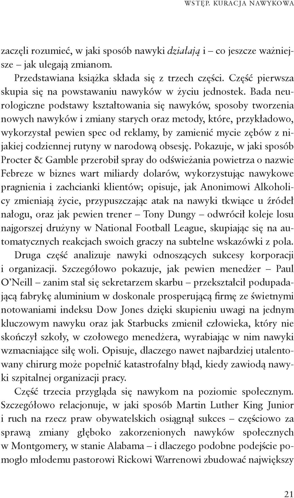 Bada neurologiczne podstawy kształtowania się nawyków, sposoby tworzenia nowych nawyków i zmiany starych oraz metody, które, przykładowo, wykorzystał pewien spec od reklamy, by zamienić mycie zębów z