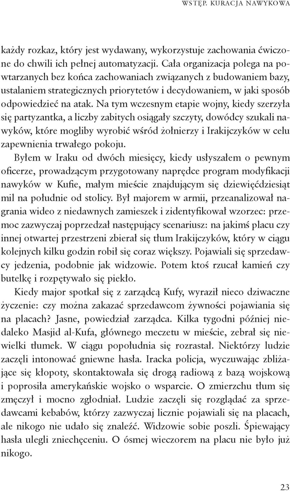 Na tym wczesnym etapie wojny, kiedy szerzyła się partyzantka, a liczby zabitych osiągały szczyty, dowódcy szukali nawyków, które mogliby wyrobić wśród żołnierzy i Irakijczyków w celu zapewnienia