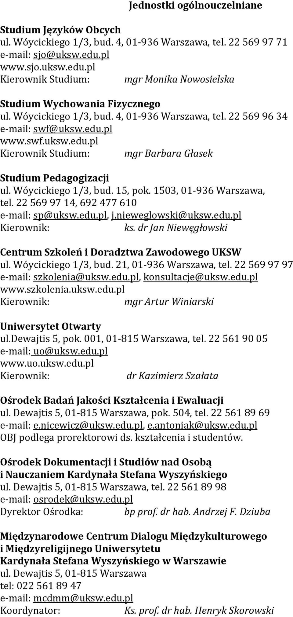 Wóycickiego 1/3, bud. 15, pok. 1503, 01-936 Warszawa, tel. 22 569 97 14, 692 477 610 e-mail: sp@uksw.edu.pl, j.nieweglowski@uksw.edu.pl Kierownik: ks.