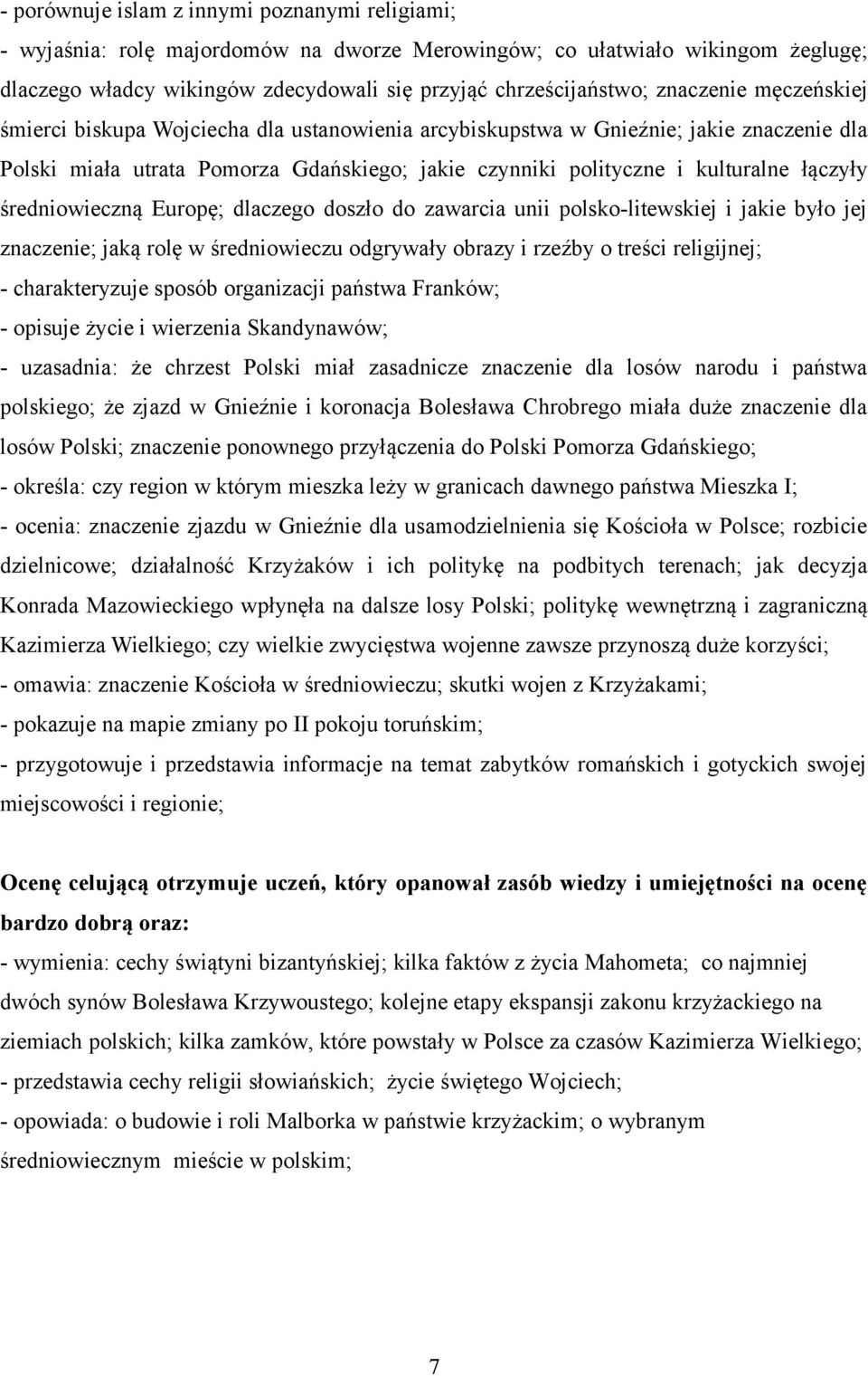 średniowieczną Europę; dlaczego doszło do zawarcia unii polsko-litewskiej i jakie było jej znaczenie; jaką rolę w średniowieczu odgrywały obrazy i rzeźby o treści religijnej; - charakteryzuje sposób