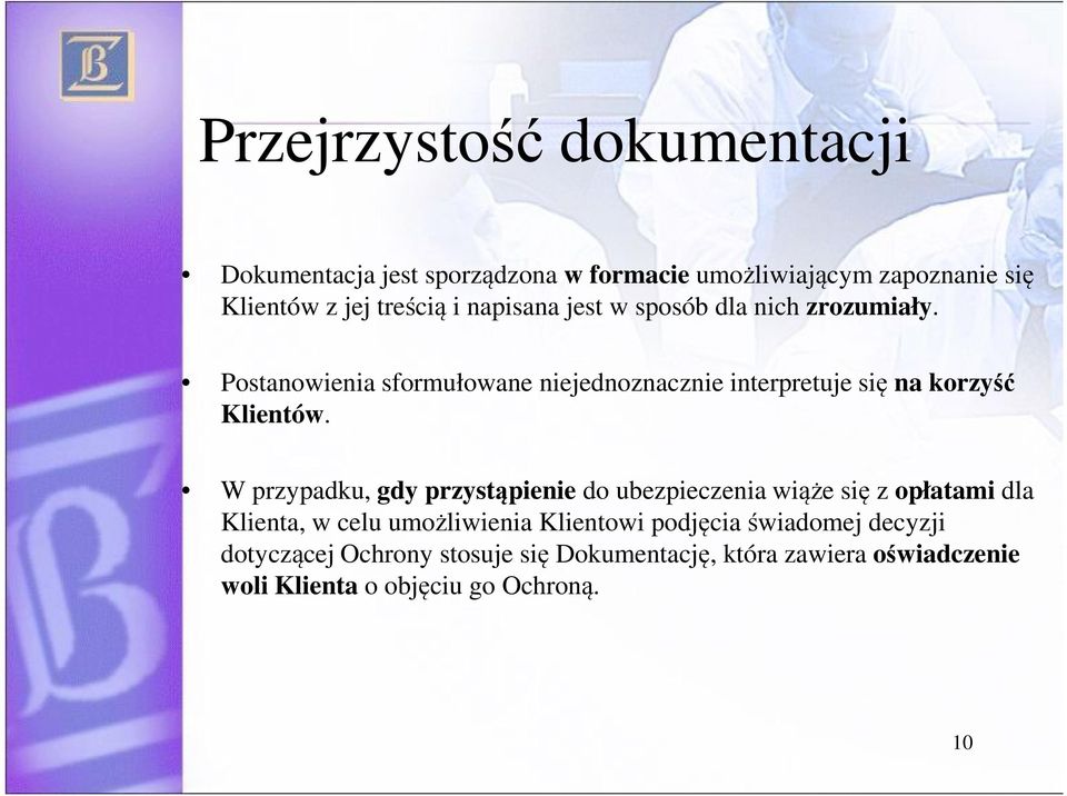 W przypadku, gdy przystąpienie do ubezpieczenia wiąże się z opłatami dla Klienta, w celu umożliwienia Klientowi podjęcia