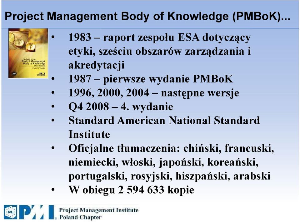 wydanie PMBoK 1996, 2000, 2004 następne wersje Q4 2008 4.