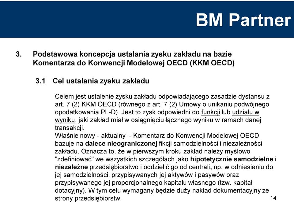 Jest to zysk odpowiedni do funkcji lub udziału w wyniku, jaki zakład miał w osiągnięciu łącznego wyniku w ramach danej transakcji.