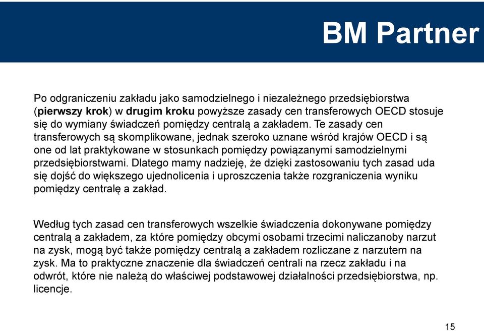 Dlatego mamy nadzieję, że dzięki zastosowaniu tych zasad uda się dojść do większego ujednolicenia i uproszczenia także rozgraniczenia wyniku pomiędzy centralę a zakład.