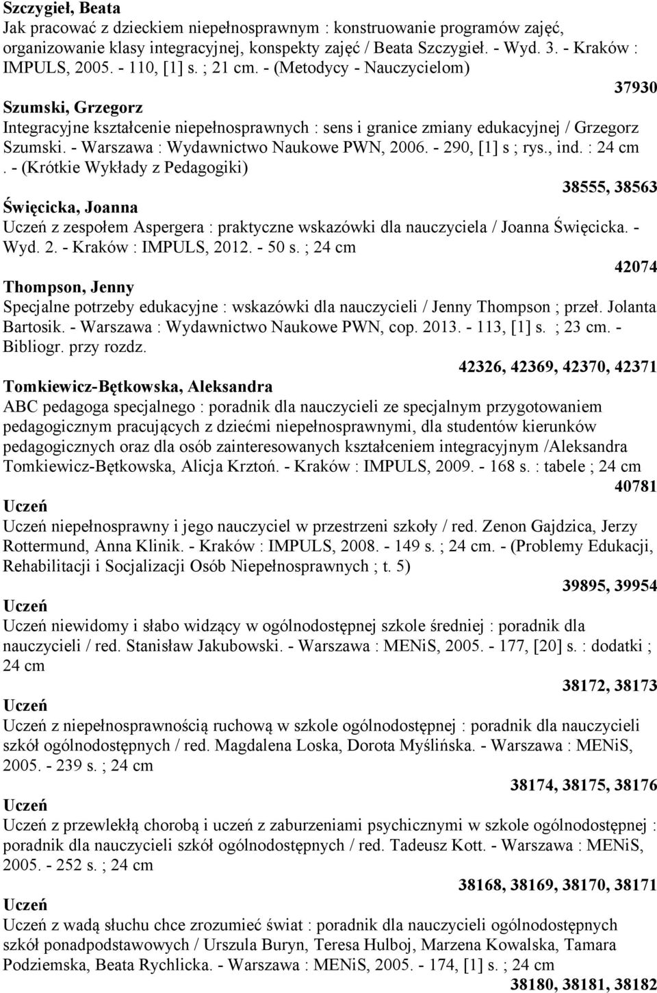 - Warszawa : Wydawnictwo Naukowe PWN, 2006. - 290, [1] s ; rys., ind. : 24 cm.