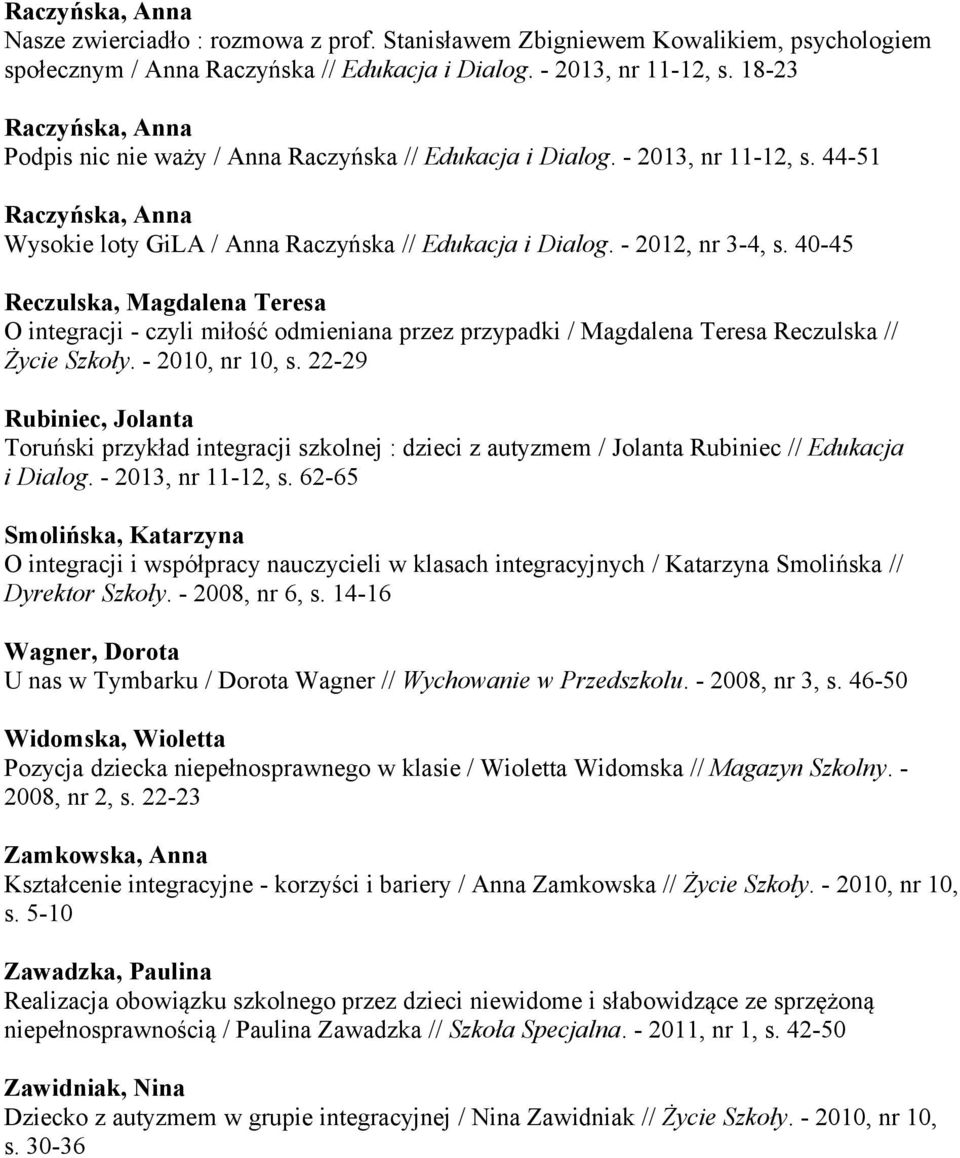 40-45 Reczulska, Magdalena Teresa O integracji - czyli miłość odmieniana przez przypadki / Magdalena Teresa Reczulska // Życie Szkoły. - 2010, nr 10, s.