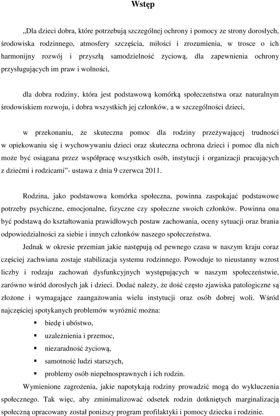 dobra wszystkich jej członków, a w szczególności dzieci, w przekonaniu, że skuteczna pomoc dla rodziny przeżywającej trudności w opiekowaniu się i wychowywaniu dzieci oraz skuteczna ochrona dzieci i