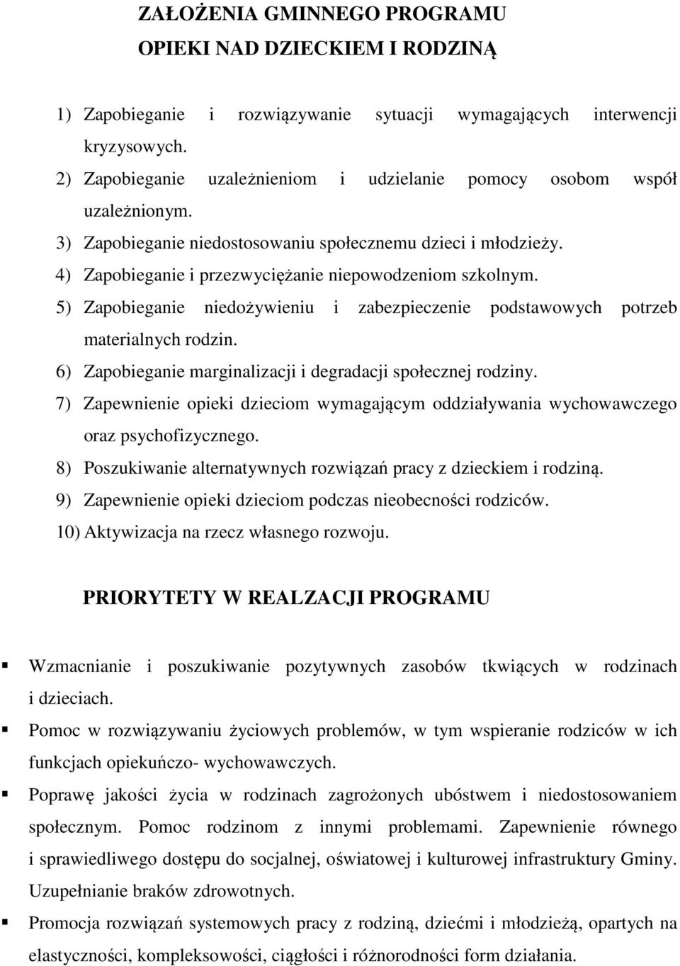 5) Zapobieganie niedożywieniu i zabezpieczenie podstawowych potrzeb materialnych rodzin. 6) Zapobieganie marginalizacji i degradacji społecznej rodziny.