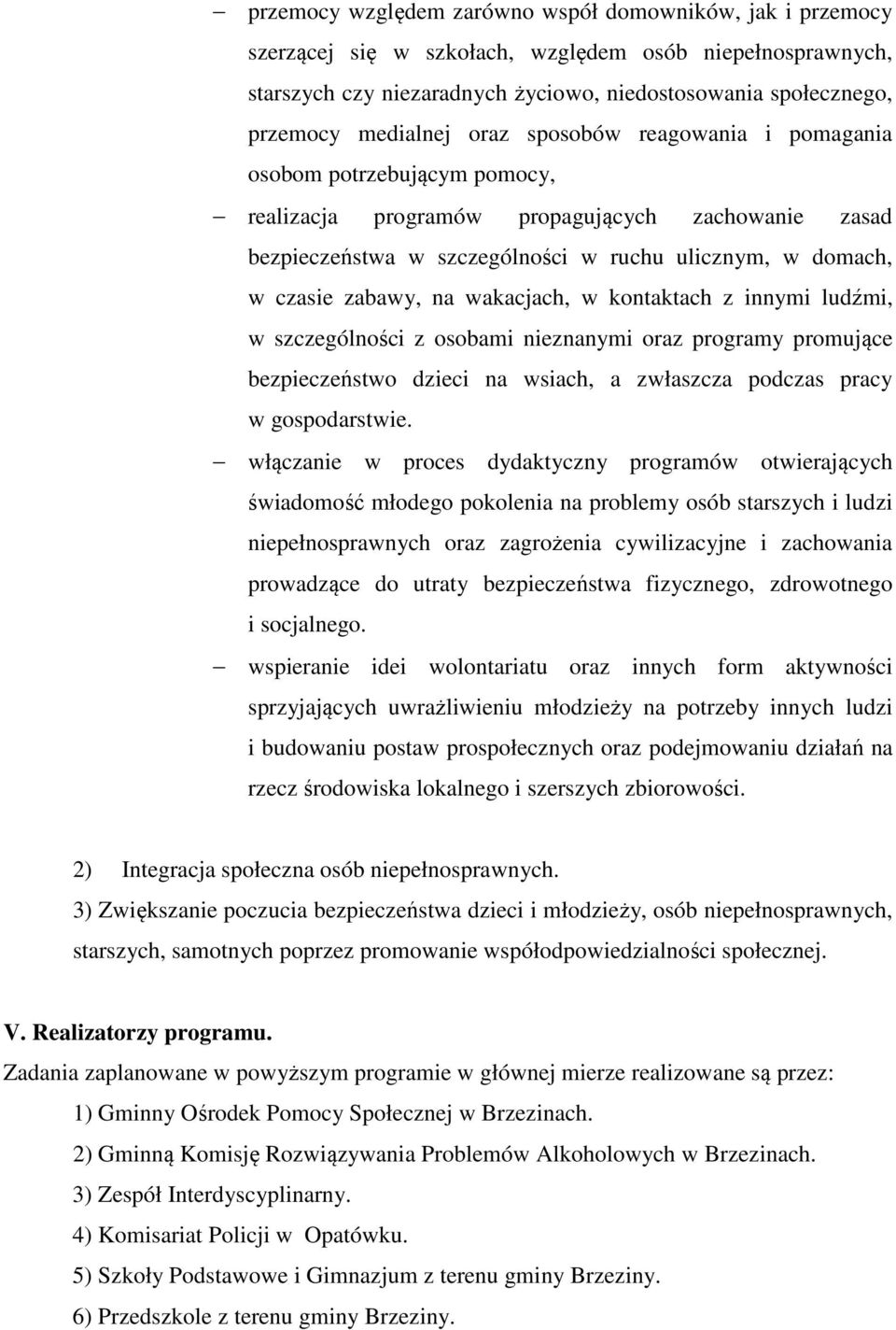 zabawy, na wakacjach, w kontaktach z innymi ludźmi, w szczególności z osobami nieznanymi oraz programy promujące bezpieczeństwo dzieci na wsiach, a zwłaszcza podczas pracy w gospodarstwie.