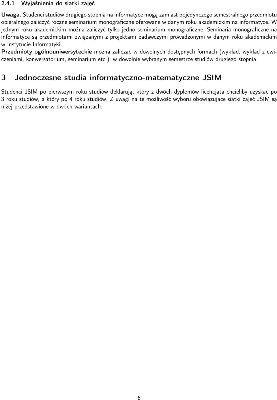 informatyce. W jednym roku akademickim można zaliczyć tylko jedno seminarium monograficzne.