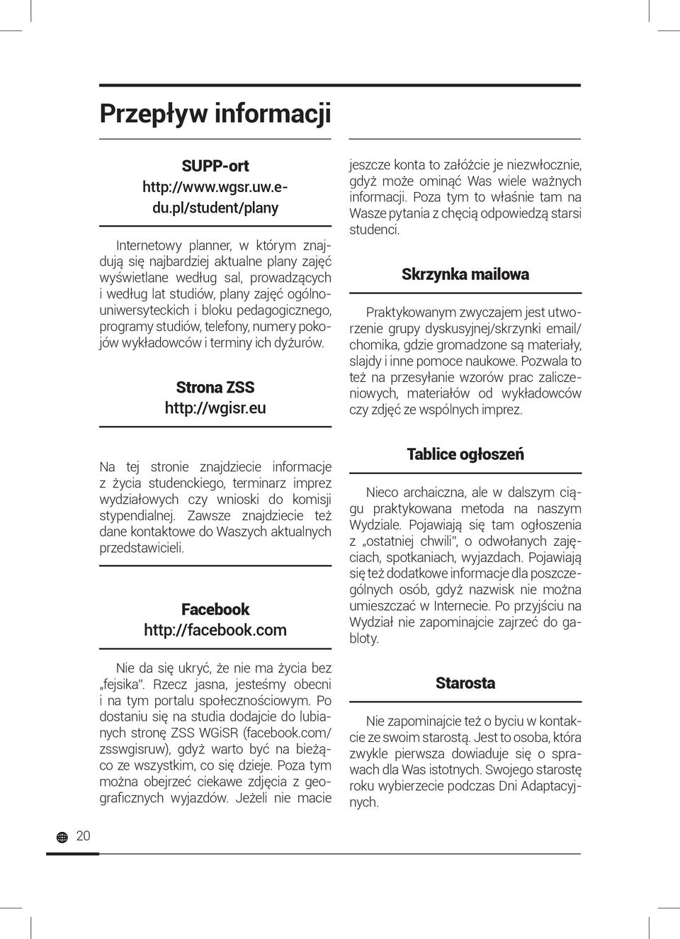 pedagogicznego, programy studiów, telefony, numery pokojów wykładowców i terminy ich dyżurów. Strona ZSS http://wgisr.