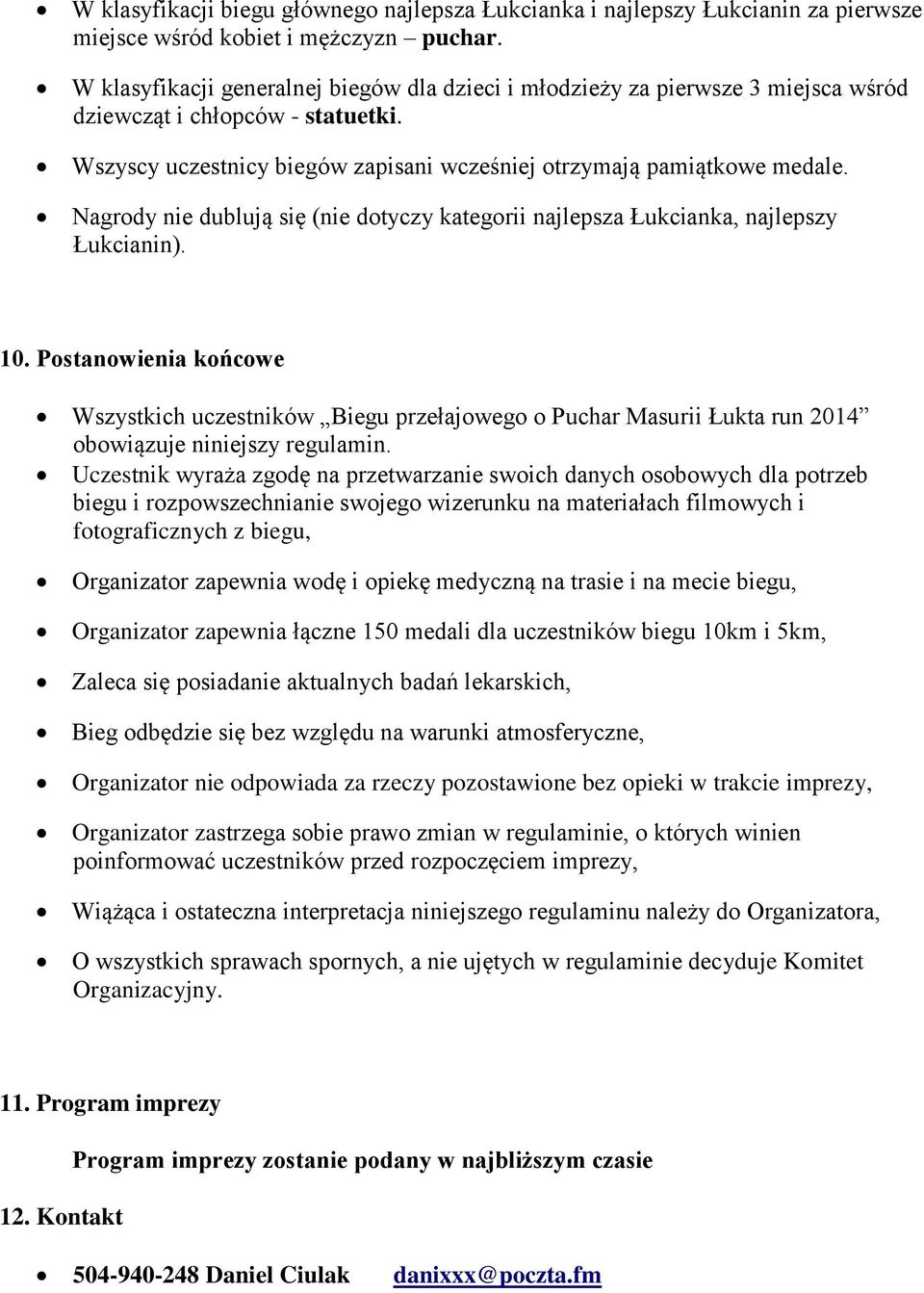 Nagrody nie dublują się (nie dotyczy kategorii najlepsza Łukcianka, najlepszy Łukcianin). 10.