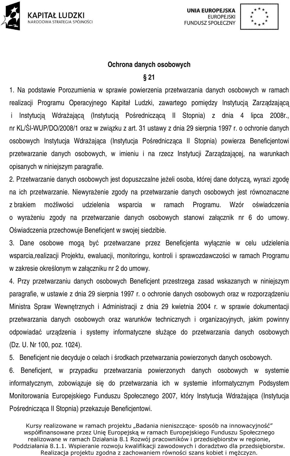 Wdrażającą (Instytucją Pośredniczącą II Stopnia) z dnia 4 lipca 2008r., nr KL/Śl-WUP/DO/2008/1 oraz w związku z art. 31 ustawy z dnia 29 sierpnia 1997 r.