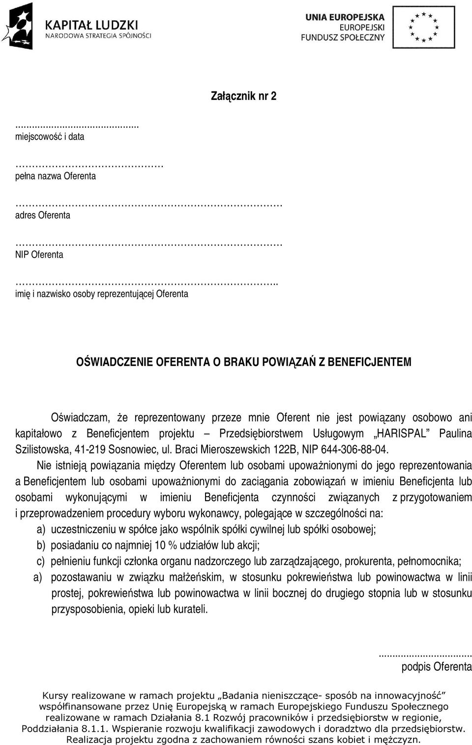 Beneficjentem projektu Przedsiębiorstwem Usługowym HARISPAL Paulina Szilistowska, 41-219 Sosnowiec, ul. Braci Mieroszewskich 122B, NIP 644-306-88-04.