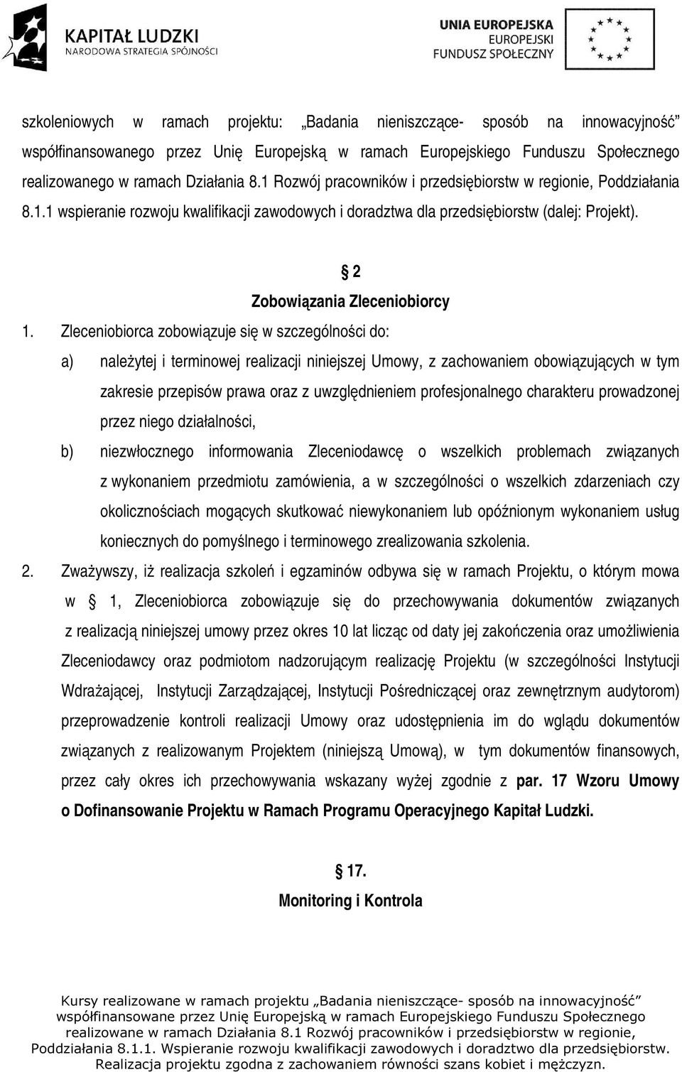 Zleceniobiorca zobowiązuje się w szczególności do: a) należytej i terminowej realizacji niniejszej Umowy, z zachowaniem obowiązujących w tym zakresie przepisów prawa oraz z uwzględnieniem