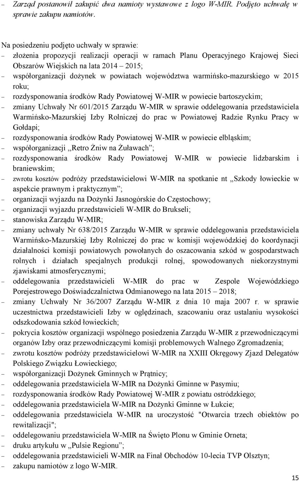 województwa warmińsko-mazurskiego w 2015 roku; rozdysponowania środków Rady Powiatowej W-MIR w powiecie bartoszyckim; zmiany Uchwały Nr 601/2015 Zarządu W-MIR w sprawie oddelegowania przedstawiciela