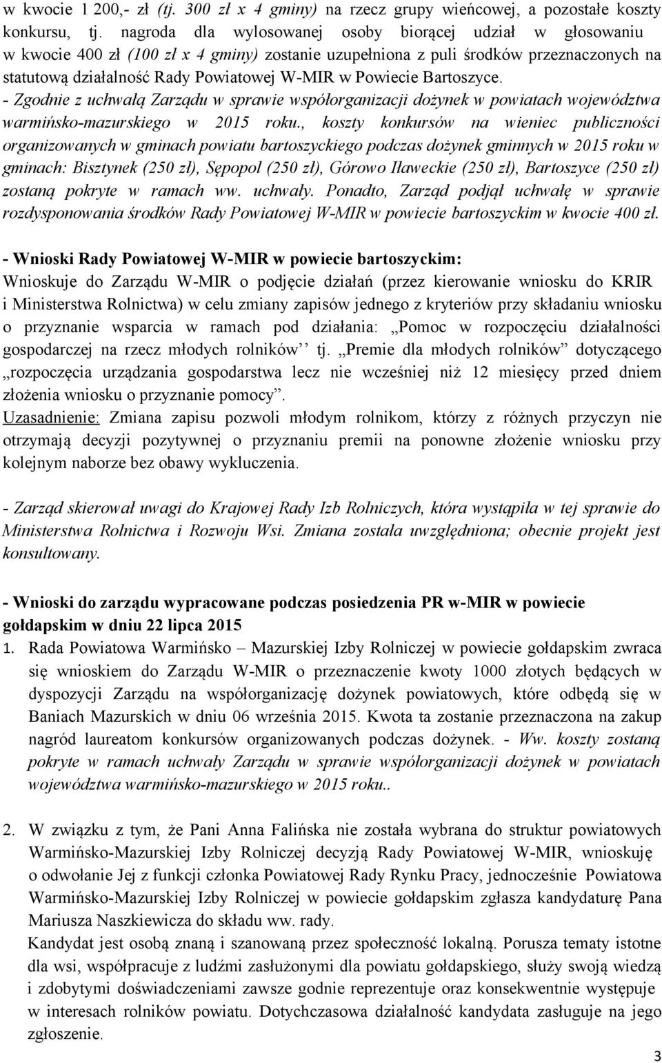 Powiecie Bartoszyce. - Zgodnie z uchwałą Zarządu w sprawie współorganizacji dożynek w powiatach województwa warmińsko-mazurskiego w 2015 roku.