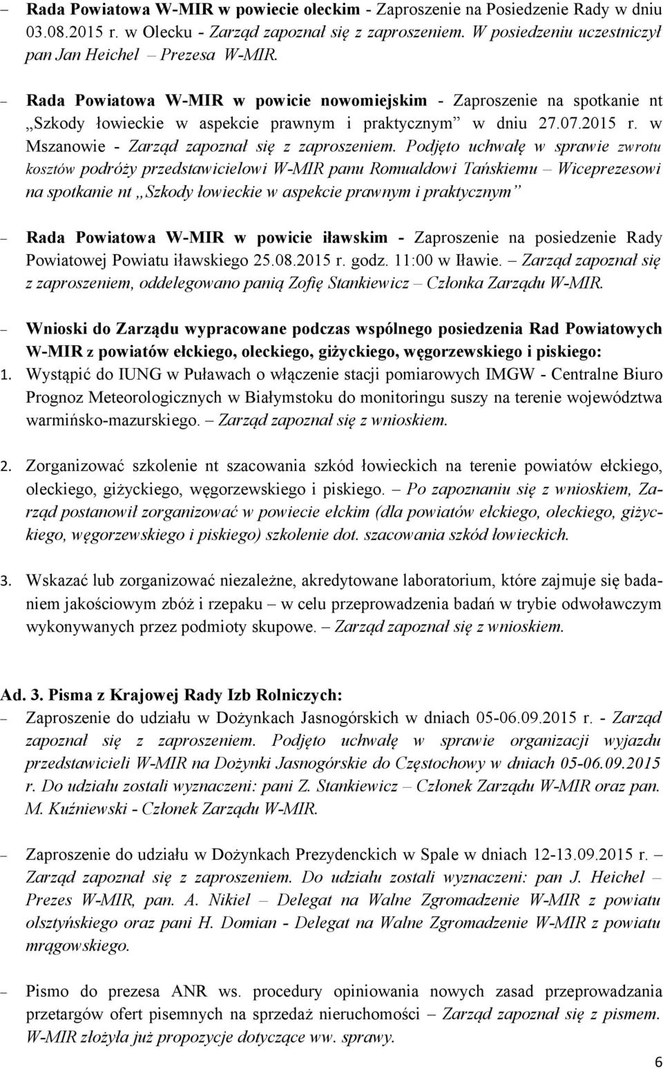 Podjęto uchwałę w sprawie zwrotu kosztów podróży przedstawicielowi W-MIR panu Romualdowi Tańskiemu Wiceprezesowi na spotkanie nt Szkody łowieckie w aspekcie prawnym i praktycznym Rada Powiatowa W-MIR