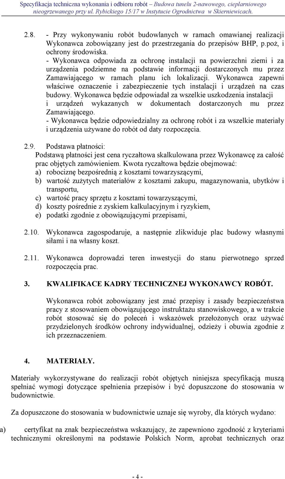 Wykonawca zapewni właściwe oznaczenie i zabezpieczenie tych instalacji i urządzeń na czas budowy.