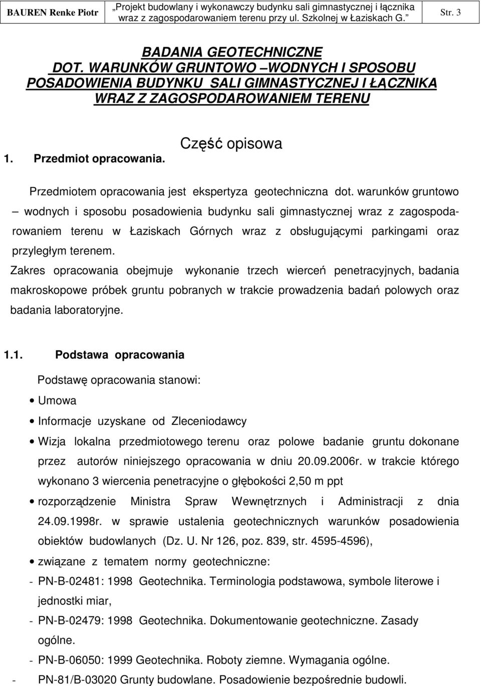 warunków gruntowo wodnych i sposobu posadowienia budynku sali gimnastycznej wraz z zagospodarowaniem terenu w Łaziskach Górnych wraz z obsługujcymi parkingami oraz przyległym terenem.