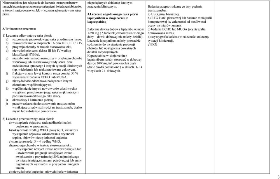 stosowania leku, d) niewydolność serca (klasa III lub IV według klasyfikacji NYHA), e) niestabilność hemodynamiczna w przebiegu choroby wieńcowej lub zastawkowej wady serca oraz nadciśnienia