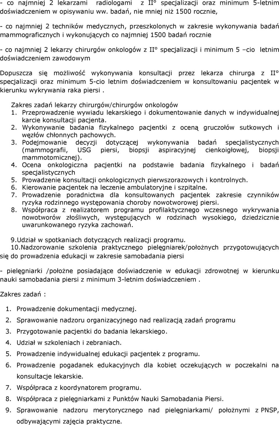 lekarzy chirurgów onkologów z II specjalizacji i minimum 5 cio letnim doświadczeniem zawodowym Dopuszcza się możliwość wykonywania konsultacji przez lekarza chirurga z II specjalizacji oraz minimum