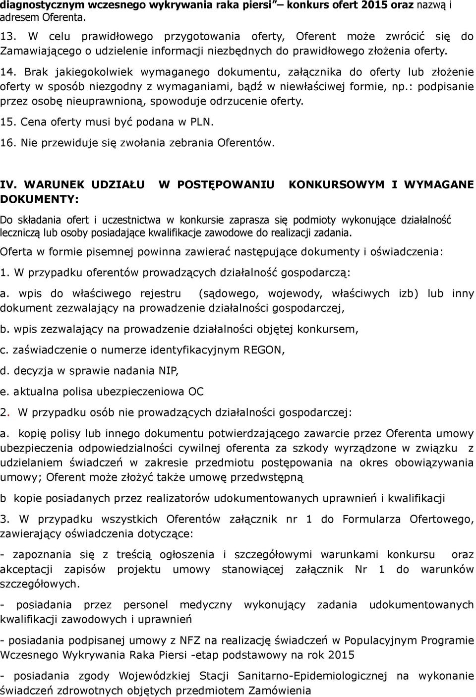 Brak jakiegokolwiek wymaganego dokumentu, załącznika do oferty lub złożenie oferty w sposób niezgodny z wymaganiami, bądź w niewłaściwej formie, np.